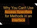 Why You Can t Use Access Specifiers for Methods in an Interface
