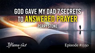 God Gave My Dad 7 Secrets To Answered Prayer Episode 1350 Perry Stone