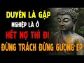 Download Lagu Duyên Là Gặp, Nghiệp Là Ở ,Hết Nợ thì Đi - Đừng Trách Đừng Gượng Ép _ Tâm An Phật Dạy