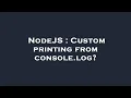 NodeJS Custom printing from console log
