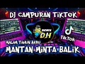 Download Lagu DJ TIKTOK CAMPURAN - DJ MALAM TAHUN BARU MANTAN MINTA BALIK (DH REMIX)