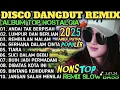Download Lagu ALBUM REMIX DANGDUT POP NOSTALGIA 2025 ‼️ SPESIAL LAGU KENANGAN TERPOPULER AUDIO BENING
