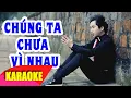 Download Lagu KARAOKE | CHÚNG TA CHƯA VÌ NHAU || BẰNG CƯỜNG || BEAT CHUẨN