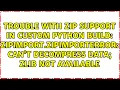 Trouble with zip support in custom Python build zipimport ZipImportError can t decompress