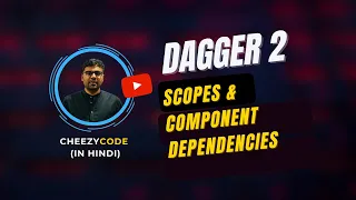 Dagger 2 Component Dependencies Scopes - CheezyCode Hindi