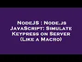 NodeJS Node js JavaScript Simulate Keypress on Server Like a Macro