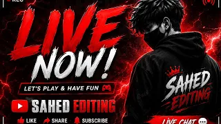 🔴 LIVE NOW! | SAHED EDITING | Let’s Play & Have Fun 🎮🔥