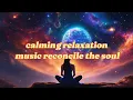 Download Lagu Musik relaksasi ketenangan 🌙 Terapi otak \u0026 penyembuhan gelombang alfa ✨🍃