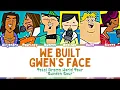 Download Lagu Total Drama World Tour ‘We Built Gwen’s Face’ Lyrics (Color Coded)