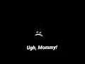 Ugh mommy Miss the rage Credits - baakabih