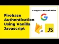 Firebase Authentication For Web Javascript - Google Authentication