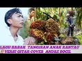 Download Lagu LAGU INI BIKIN AKU MENANGIS DI RANTAU ORAG😭‼️TANGISAN ANAK RANTAU VERSI GITAR COVER ANDRE BOCIL MP3