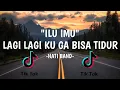 Download Lagu ILU IMU- LAGI LAGI KU GA BISA TIDUR  || Hati Band (Lirik Cover Viral)