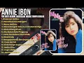 Download Lagu ANNIE IBON_THE BEST ALBUM_Nostalgia Musik Tempo Doeloe_Tanpa Iklan
