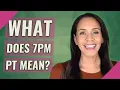 What does 7pm PT mean