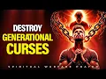 Pray This Warfare Prayer To Destroy Generational Curses And Be Set Free Spiritual Warfare Prayer