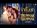 Thummk Thummk - THE VVAAN | Sidharth Malhotra & Tamannaah | Dev Negi , Akasa , Tanishk B , Shabbir A