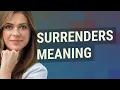 Surrenders meaning of Surrenders