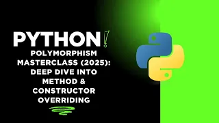 Python Polymorphism Masterclass 2025 Deep Dive into Method Constructor Overriding