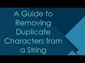 A Guide to Removing Duplicate Characters from a String
