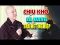 Lagu CHỊU KHỔ Là Đang Trả Cho Hết Nghiệp Của Mình  - Thầy Thích Pháp Hòa