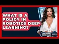 What Is A Policy In Robotics Deep Learning - Everything About Robotics Explained