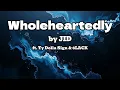 Wholeheartedly (Lyrics Video) | by JID ft. Ty Dolla Sign & 6LACK