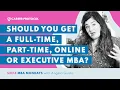 Executive MBA Part-time Online or Full-time MBA Which Is Best For You