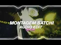 montagem batchi - MXZI & rushex [edit audio]