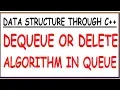 DEQUEUE ALGORITHM IN QUEUE DELETE ALGORITHM IN QUEUE HINDI