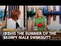 Is This The Summer Of The Skimpy Male Swimsuit The View