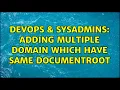 DevOps SysAdmins Adding multiple domain which have same DocumentRoot
