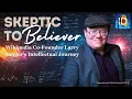 Skeptic to Believer Wikipedia Co-Founder Larry Sanger s Intellectual Journey