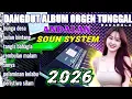 Lagu TERBARU DANGDUT ALBUM ORGEN TUNGGAL ANDALAN BUAT CEK SOUN 2026