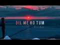 Dil me ho tum [Slowed + Reverb]  slow Version | Armaan Malik | Slowed  Reverb | Full Song
