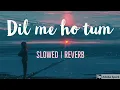 Download Lagu Dil me ho tum [Slowed + Reverb]  slow Version | Armaan Malik | Slowed  Reverb | Full Song