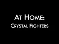 Crystal Fighters - At Home Lyrics