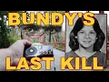 TED BUNDY S LAST VICTIM Retracing the Steps of Kimberly Leech SPEAKS FROM THE DEAD