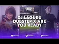 Download Lagu DJ LAGUKU DUBSTEP X ARE YOU READY FULL BASS KENCENG BOSS REMIX BY DANI RMX