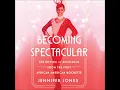 Becoming Spectacular The Rhythm of Resilience from the First African American Rockette