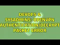 DevOps SysAdmins OpenVPN packet error 2 Solutions