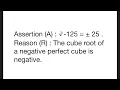 Assertion A -125 25 Reason R The cube root of a negative perfect cube is negative