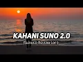 Download Lagu Kahani suno 2.0❤️ (Slowed+Reverb)_Top Bollywood\