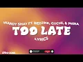 Wendy Shay Ft Bedjine, Guchi & Phina - Too Late [Lyrics Video]“Remix”