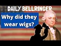 Why did they wear wigs Daily Bellringer