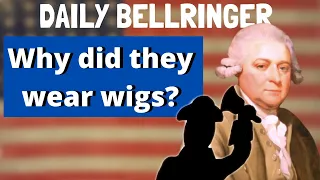 Why did they wear wigs Daily Bellringer