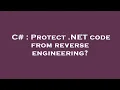 C Protect NET code from reverse engineering