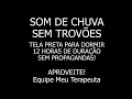 Som de CHUVA PESADA para relaxar, dormir e vencer a insônia - 12 HORAS - SEM PROPAGANDAS