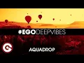 Download Lagu EGO DEEP VIBES #08 - AQUADROP | Ultimate Deep House Chill Session