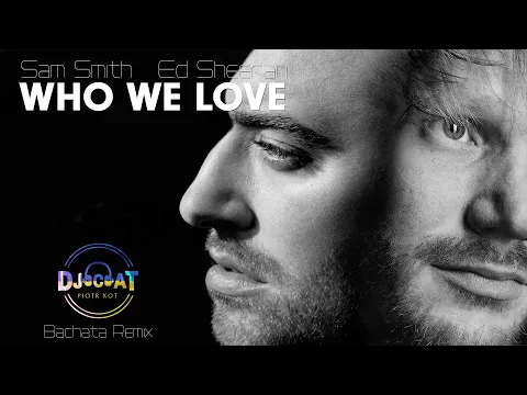 Download MP3 Sam Smith & Ed Sheeran - Who We Love (DJ Cat Bachata Remix)